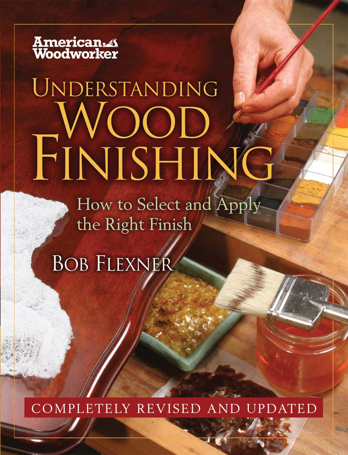 Understanding Wood Finishing: How to Select and Apply the Right Finish (Fox Chapel Publishing) Practical, Comprehensive Guide; Over 300 Color Photos and 40 Reference Tables & Troubleshooting Guides